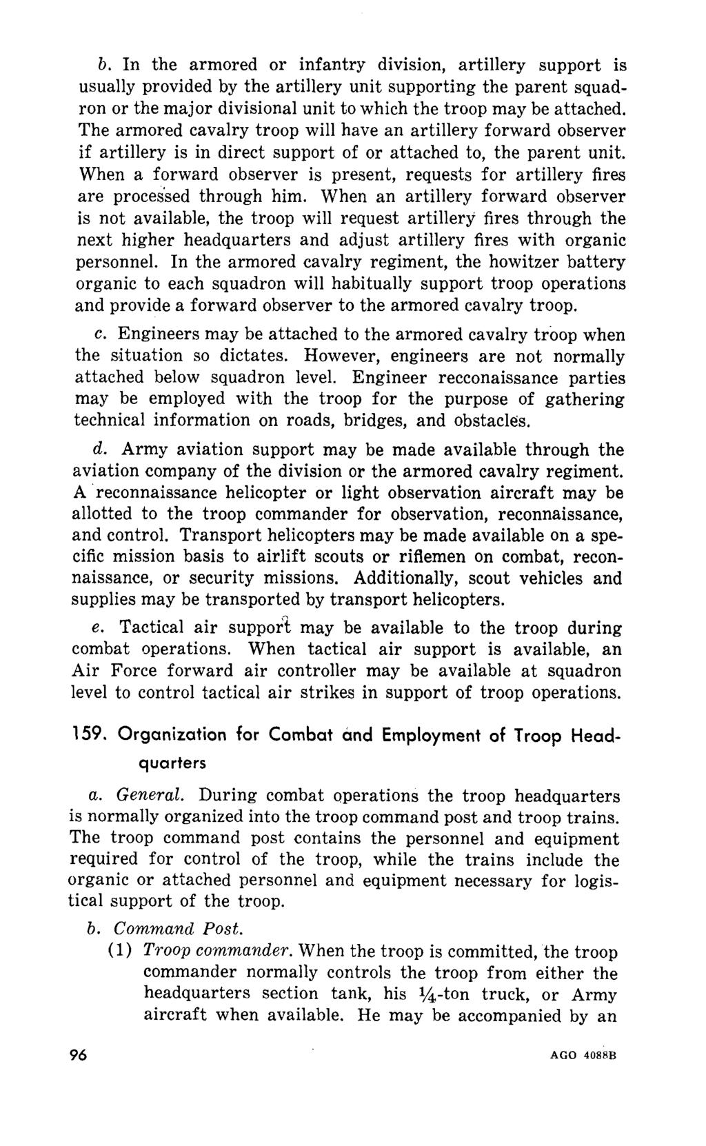 b. In the armored or infantry division, artillery support is usually provided by the artillery unit supporting the parent squadron or the major divisional unit to which the troop may be attached.