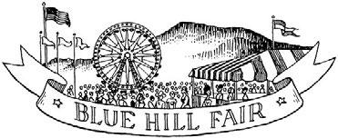 2 Blue Hill Fair Handbook The Blue Hill Fair August 31 through Labor Day, September 4, 2017 General Admission Dollar Day! Thursday, August 31 Adults $1.