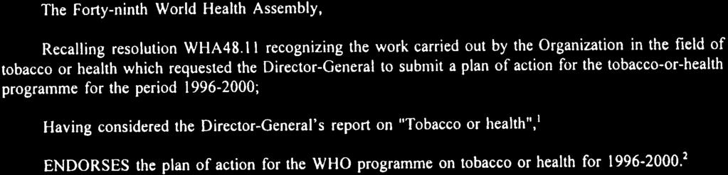 page 35 FORTY -NINTH WORLD HEALTH ASSEMBLY Agenda item 17 WHA49.16 25 May 1996 Tobacco-or-health programme The Forty-ninth World Health Assembly, Recalling resolution WHA48.