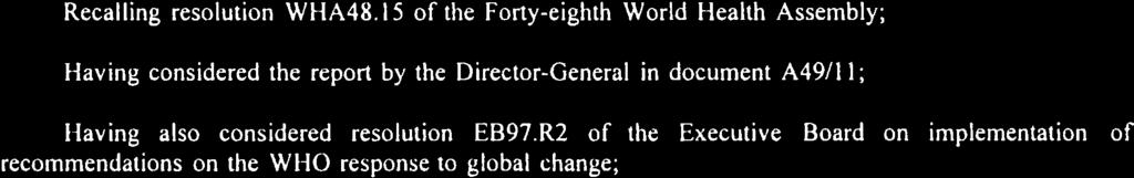 15 of the Forty-eighth World Health Assembly; Having considered the report by the Director-General in document A49/ll; Having also considered resolution EB97.