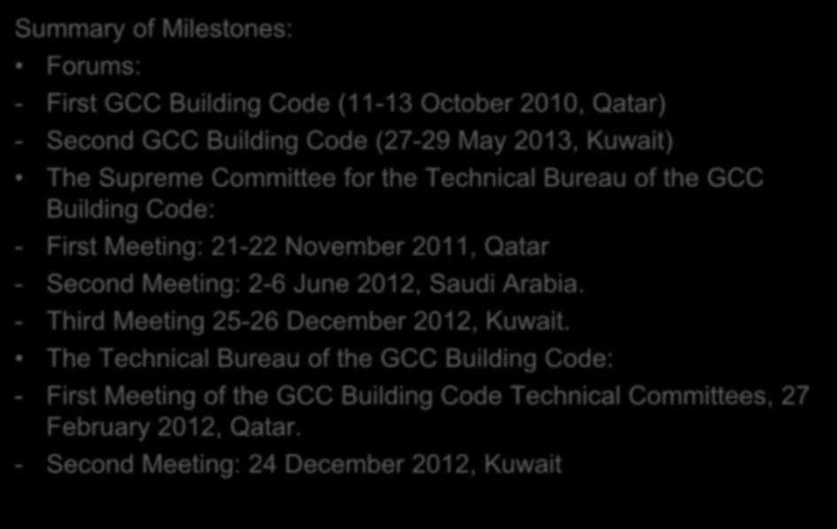 Summary of Milestones: Forums: - First GCC Building Code (11-13 October 2010, Qatar) - Second GCC Building Code (27-29 May 2013, Kuwait) The Supreme Committee for the Technical Bureau of the GCC