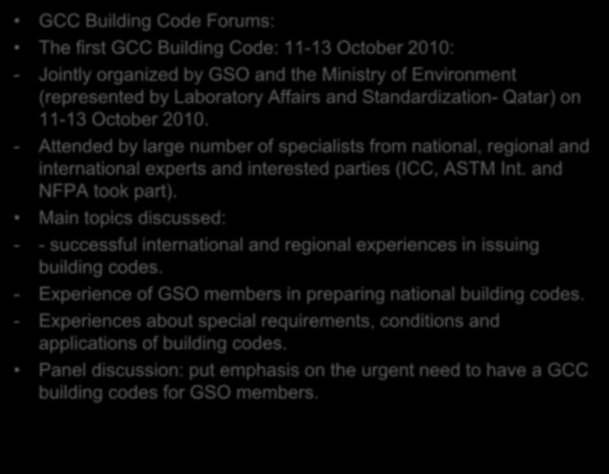 GCC Building Code Forums: The first GCC Building Code: 11-13 October 2010: - Jointly organized by GSO and the Ministry of Environment (represented by Laboratory Affairs and Standardization- Qatar) on