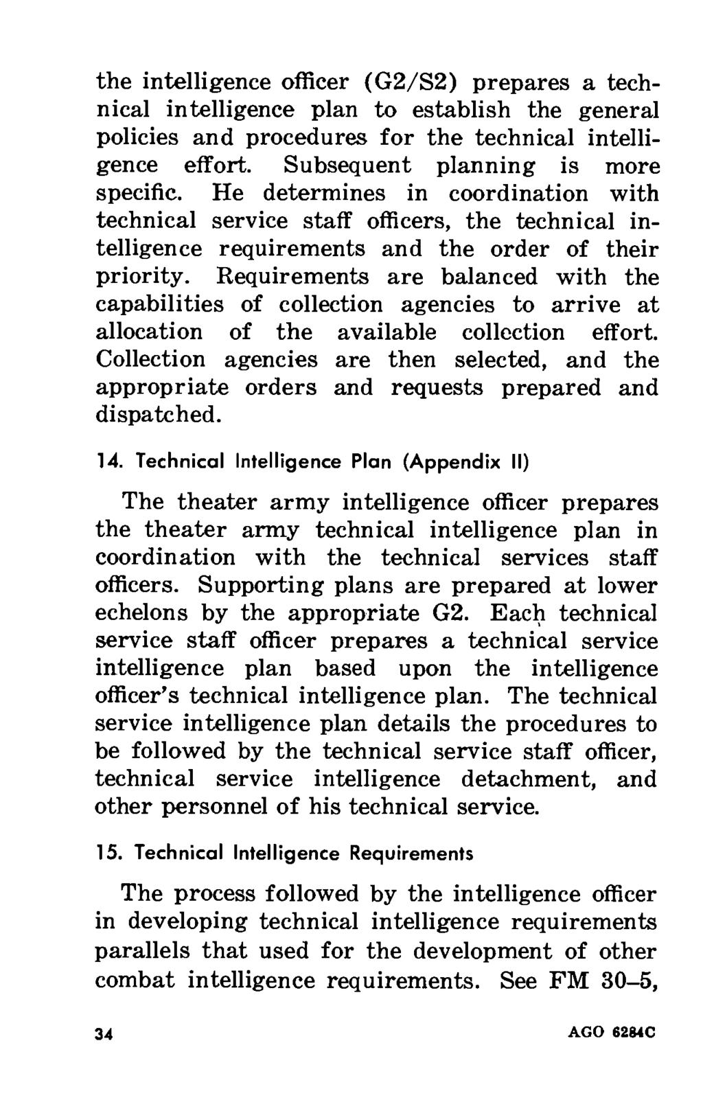 the intelligence officer (G2/S2) prepares a technical intelligence plan to establish the general policies and procedures for the technical intelligence effort. Subsequent planning is more specific.
