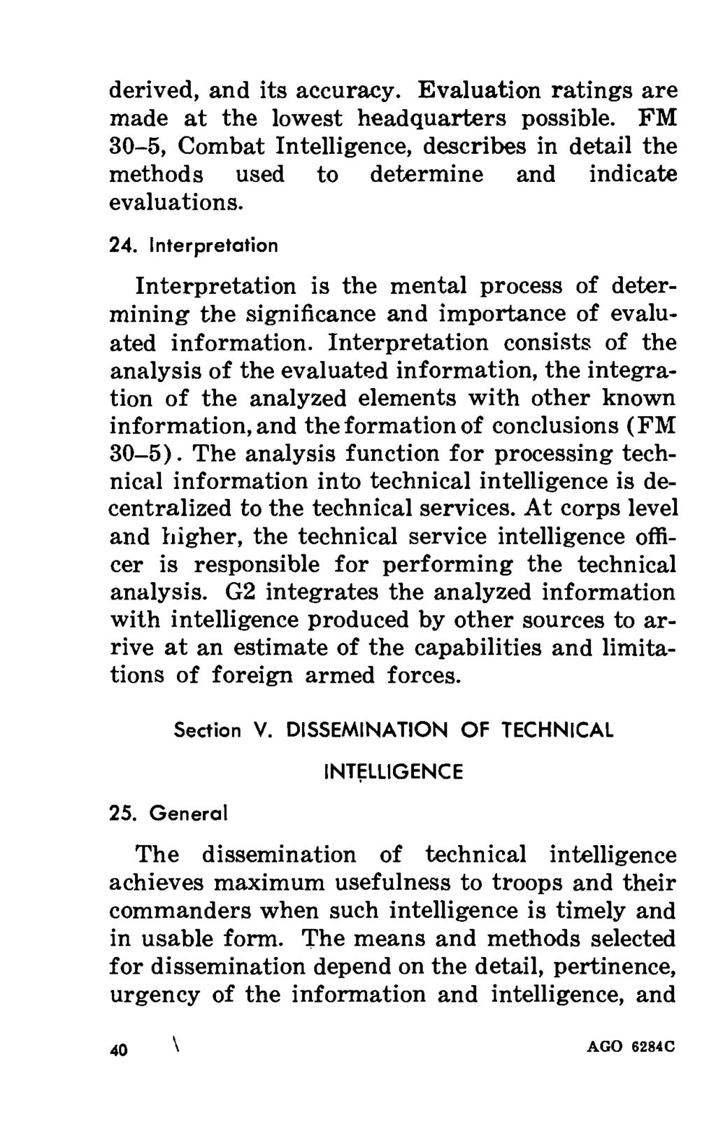 derived, and its accuracy. Evaluation ratings are made at the lowest headquarters possible. FM 30-5, Combat Intelligence, describes in detail the methods used to determine and indicate evaluations.