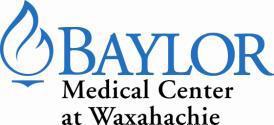 June 30, 2013 Dear Fellow Texan, (Baylor Waxahachie) is committed to fulfilling its mission to operate within an integrated health care system which exists to serve people as an extension of its