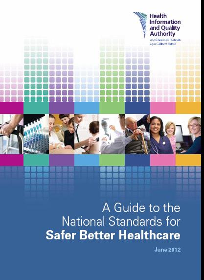 HIQA - Regulatory Body - Standards Purpose to drive improvement for quality & safety for service users through: describing what safe high quality healthcare should look like helping service users to