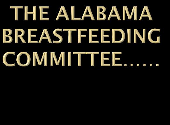 COLLABORATION IS KEY Gayle Whatley, RN, WHNP-BC Vice Chair The Alabama Breastfeeding Committee Alabama Department of Public Health State Perinatal Program Gayle.whatley@adph.state.al.us 205-934-6254 It s inception: Dr.