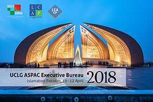 Result: Fuzhou Action Plan was drafted and adopted later Islamabad: To hold the 2018 UCLG ASPAC Executive Bureau and International Conference