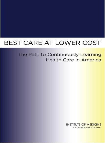 Best Care at Lower Cost Recommendations 1. Improve the capacity to capture clinical, care delivery process, and financial data for better care, system improvement, and the generation of new knowledge.