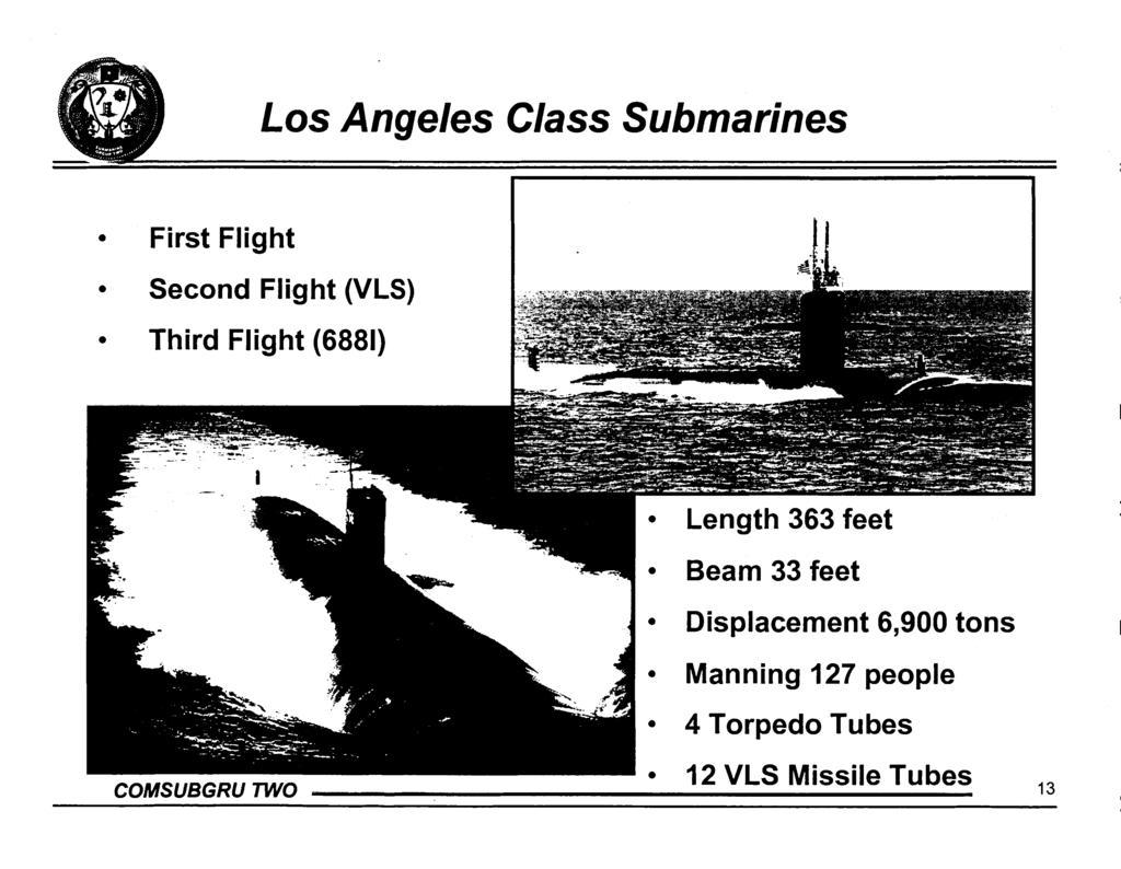 Los Angeles Class Submarines First Flight Second Flight (VLS) Third Flight (6881) Length 363 feet Beam