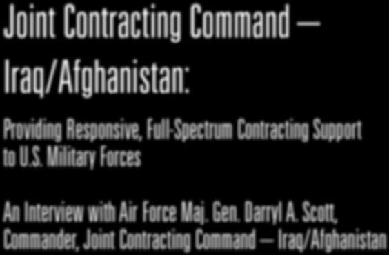 Maj. Gen. Scott reports directly to the commander, Multi-National Force Iraq and is responsible for planning, executing and managing mission-critical contracting efforts supporting U.S. and coalition forces, security operations, humanitarian relief and the reconstruction efforts in Iraq, Afghanistan and Pakistan.