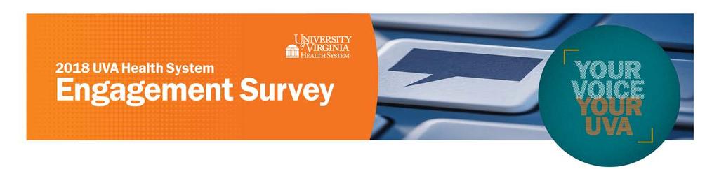 Table of Contents The 2018 UVA Health System Survey provides insight and awareness gained through team member feedback, which is used to build a best place to work culture at the University of