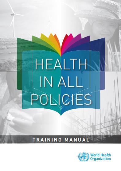 HEALTH IN ALL POLICIES Health in All Policies is an approach to public policies across sectors that systematically takes into account the health implications of decisions, seeks synergies, and avoids