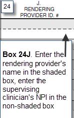 Supervising Provider s NPI on Claims Box 24J: Enter the rendering provider s name (may be non-licensed) in the