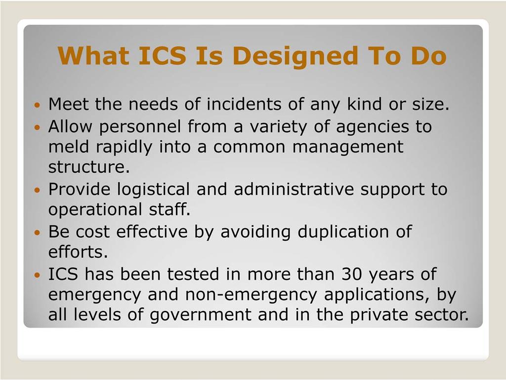 Designers of the system recognized early that ICS must be interdisciplinary and organizationally flexible to: Meet the needs of incidents of any kind or size.
