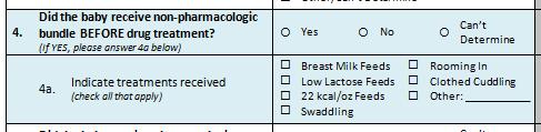 Question #4: Non-pharmacologic treatment Record yes if the infant was treated with swaddling, low stimulation, feeding on demand with breast milk when applicable or regionally approved formula,