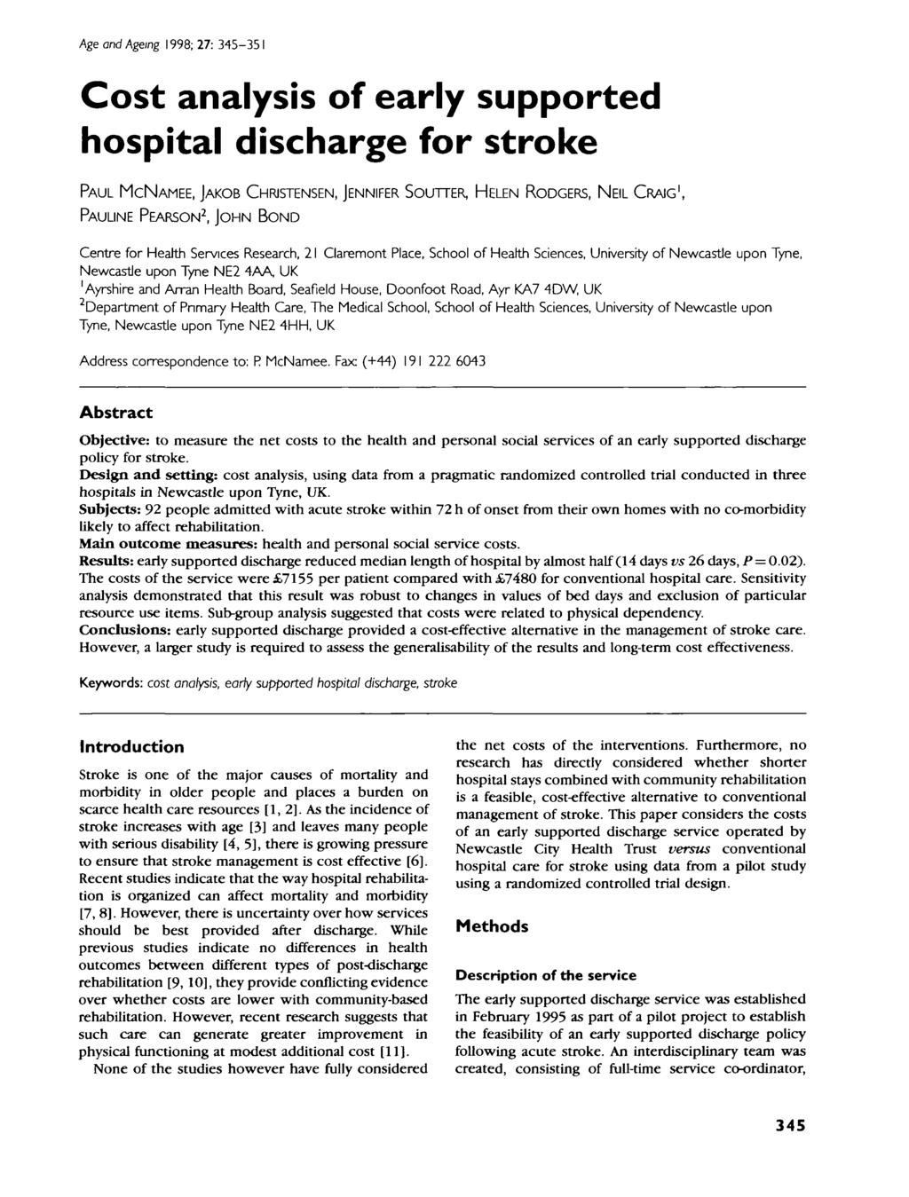 Age and Ageing 1998; 27: 345-351 Cost analysis of early supported hospital discharge for stroke PAUL MCNAMEE, JAKOB CHRISTENSEN, JENNIFER SOUTTER, HELEN RODGERS, NEIL CRAIG 1, PAULINE PEARSON 2, JOHN