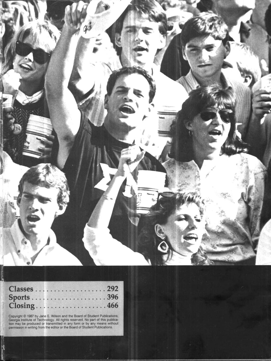 Classes 292 Sports 396 Closing 466 Copyright 1987 by Jane E. Wilson and the Board of Student Publications, Georgia Institute of Technology. All rights reserved.