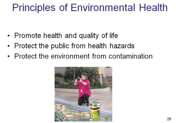 Environmental health includes public health programs designed to protect the public from health hazards which exist, or could exist in the physical environment.