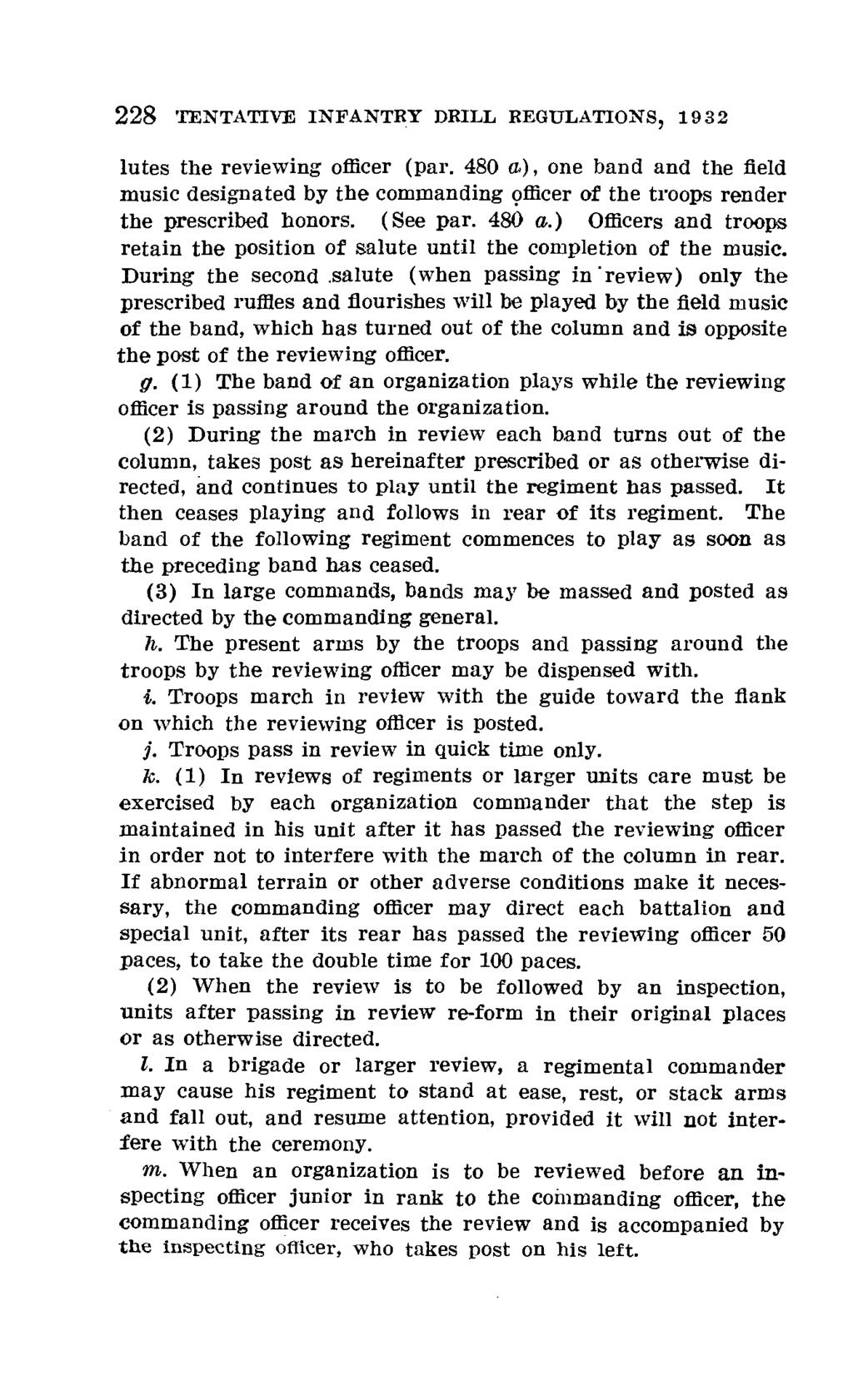 228 TENTATIVE INFANTRY DRILL REGULATIONS, 1932 lutes the reviewing officer (par. 480 a), one band and the field music designated by the commanding officer of the troops render the prescribed honors.