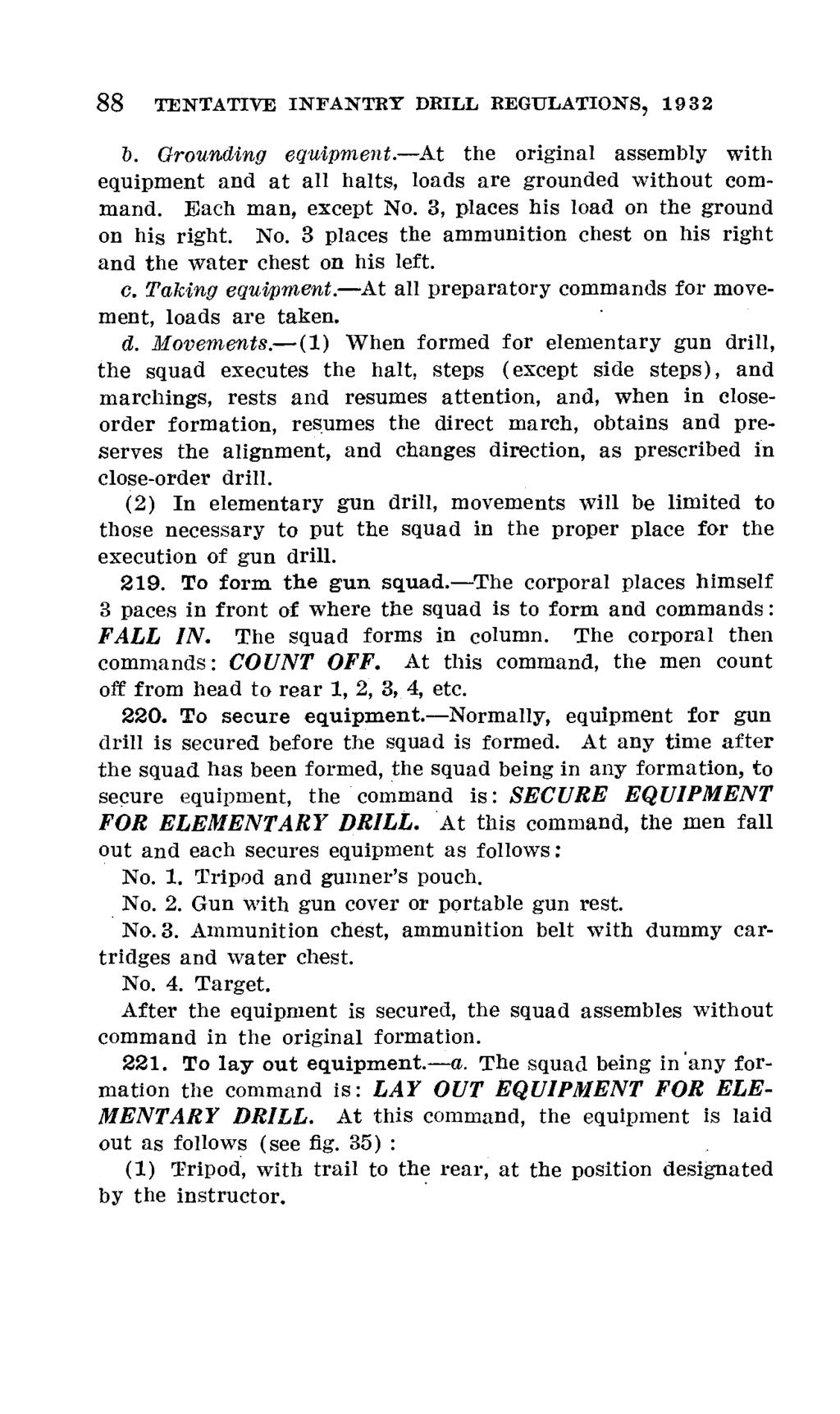 88 TENTATIVE INFANTRY DRILL REGULATIONS, 1932 b. Grounding equipment.-at the original assembly with equipment and at all halts, loads are grounded without command. Each man, except No.