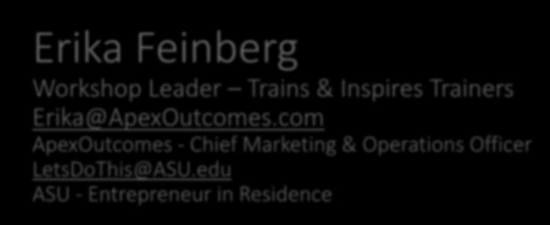 Erika Feinberg Workshop Leader Trains & Inspires Trainers Erika@ApexOutcomes.
