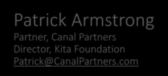 Patrick Armstrong Partner, Canal Partners Director, Kita Foundation Patrick@CanalPartners.