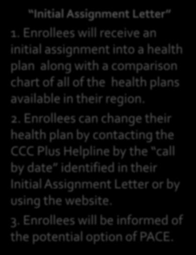 Enrollees can change their health plan by contacting the CCC Plus Helpline by the call by date identified in their Initial Assignment Letter or by using the website. 3.