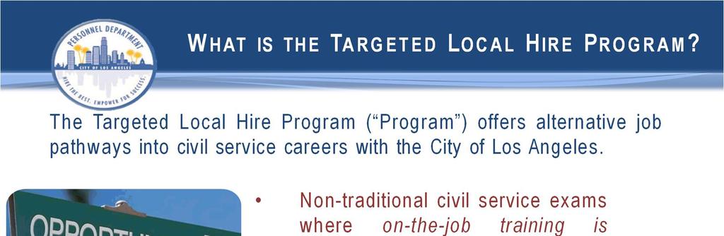 The Targeted Local Hire Program ( Program ) offers alternative job pathways into civil service careers with