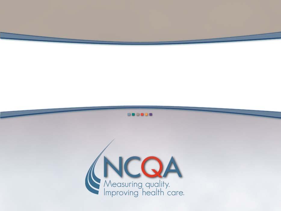 NCQA s Patient-Centered Medical Home Recognition and