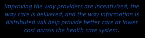 Delivery System Reform Requires Focusing on the Way We Pay Providers, Deliver care, and Distribute Information { Improving the way providers are incentivized, the way care is delivered, and the way