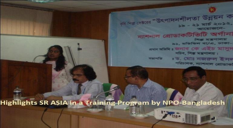 SR Asia Bangladesh & NPO Bangladesh In close collaboration with NPO- Bangladesh, SR Asia Bangladesh commenced its activities in Sep, 2011. Ms.