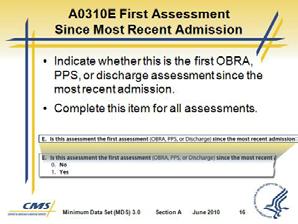 Minimum Data Set (MDS) 3.0 Code 0. No If this assessment is not a swing bed clinical change assessment Code 1. Yes If this assessment is a swing bed clinical change assessment Slide 16 Slide 17 I.