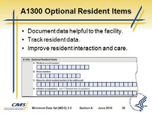 Section A Identification Information Slide 38 10. A1300 Optional Resident Items a. This item has been added to the MDS 3.