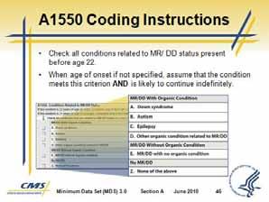 Minimum Data Set (MDS) 3.0 Slide 45 Slide 46 14. A1550 Conditions Related to MR/ DD Status a. Document conditions associated with mental retardation or developmental disabilities (MR/ DD). b.