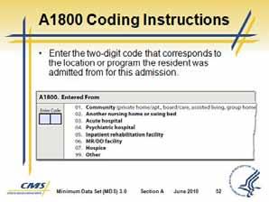 Minimum Data Set (MDS) 3.0 d. A1800 Conduct the Assessment Review transfer and admission records. Ask the resident. Ask family or significant others. Slide 51 Slide 52 e.