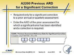Minimum Data Set (MDS) 3.0 Slide 55 19. A2200 Previous ARD for a Significant Correction a. A2200 and A2300 document assessment reference data. b.