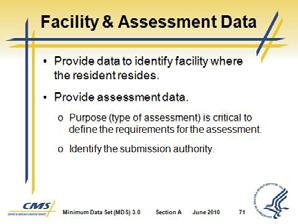 Section A Identification Information Slide 71 B. Facility & Assessment Data 1. Provide data to identify facility where the resident resides. 2. Provide as