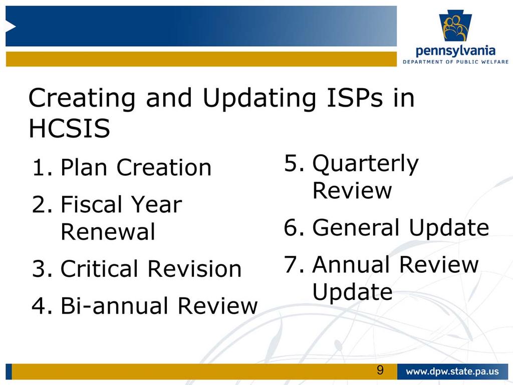 There are seven ISP formats in HCSIS that are used in creating and updating ISPs.