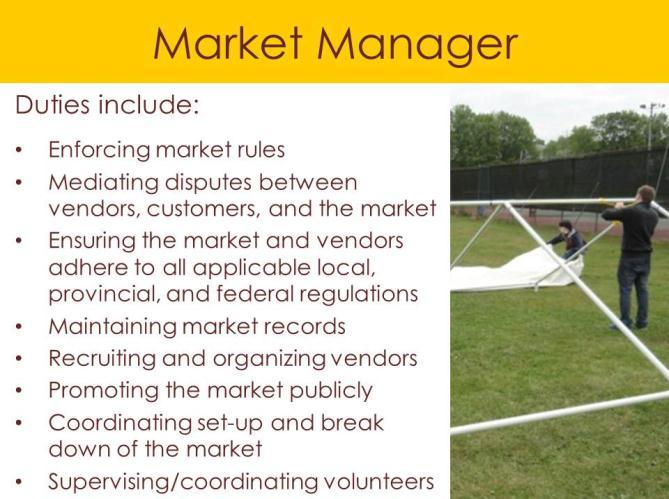 SLIDE 10: MARKET MANAGER The market manager is the most important person in the market organization. They will act as the face of the market and will manage the daily market activities.