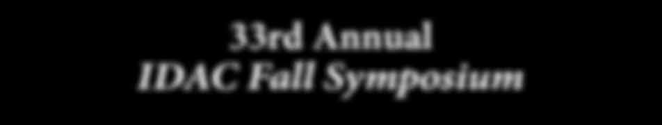 33rd Annual IDAC Fall Symposium 7:30 am Registration Opens Continental Breakfast / Industry Exhibits 8:20 am Symposium Welcome Philip Robinson, MD President, IDAC 8:30 am The Role of Anaerobes in