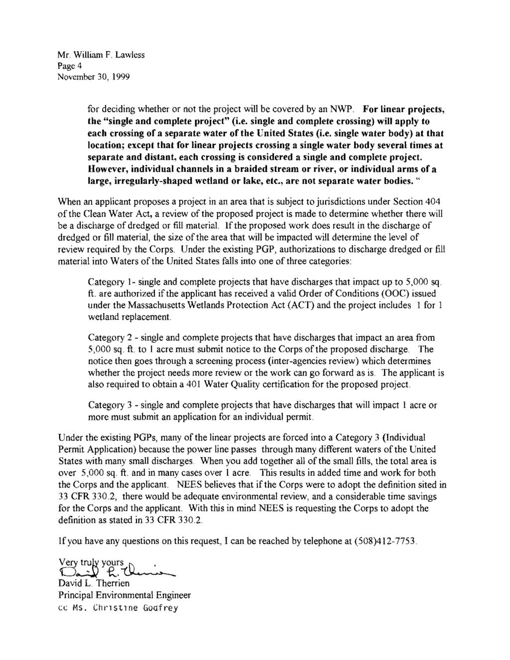 Mr. William F. Lawless Page 4 November 30, 1999 for deciding whether or not the project will be covered by an NWP. For linear projects, the "single and complete project" (i.e. single and complete crossing) will apply to each crossing of a separate water ofthe United States (i.