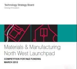 Advanced Manufacturing & Materials Launchpad TSB investment of 2m in innovative R&D projects Cluster in the NW Stimulate hotspots Faster