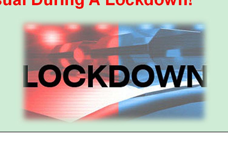 23 Lockdown is implemented when a criminal element is believed to be on the premises.