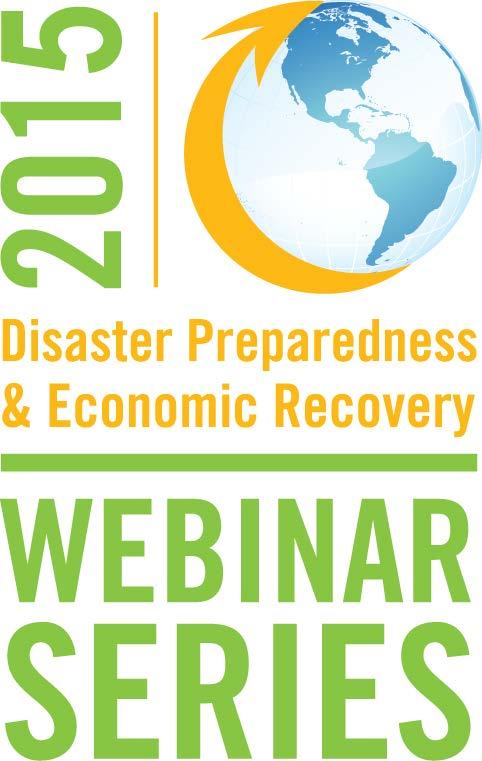2015 Disaster Recovery Webinars o February - Diversifying Your Economy Post-Disaster Identifying Emerging Industries o April - Bolstering Workforce Adapting to Changing Economic Landscapes o June -