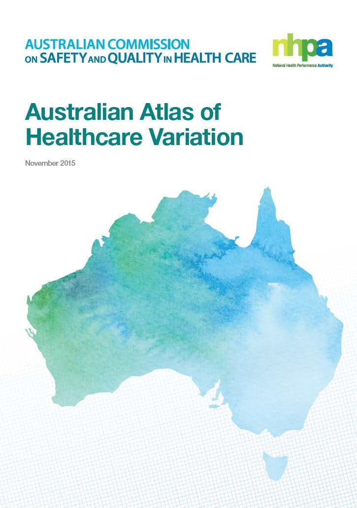 Australian Atlas of Healthcare Variation Launched November 2015 Documents health care variations with a focus on regional variation