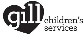 Gill Children s Services 555 Hemphill Street, Suite 200 Fort Worth, Texas 76104 (817) 332-5070 Hours: Monday Friday, 8:30AM 3:30PM Fax: (817) 332-6445 Gill s Mission Gill Children s Services is a