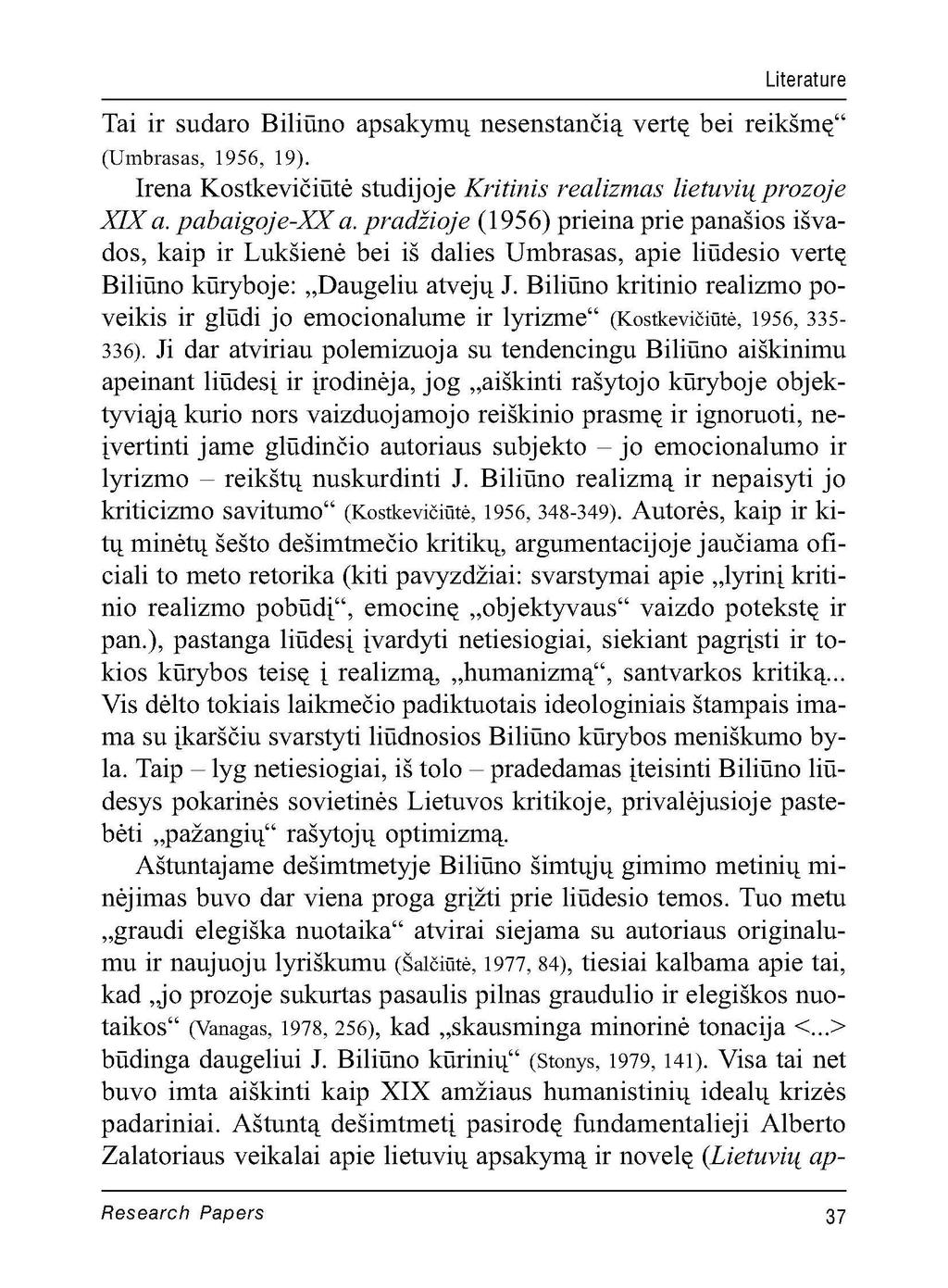 Literature Tai ir sudaro Biliūno apsakymų nesenstančią vertę bei reikšmę" (Umbrasas, 1956, 19). Irena Kostkevičiūtė studijoje Kritinis realizmas lietuvių prozoje XIX a. pabaigoje-xx a.