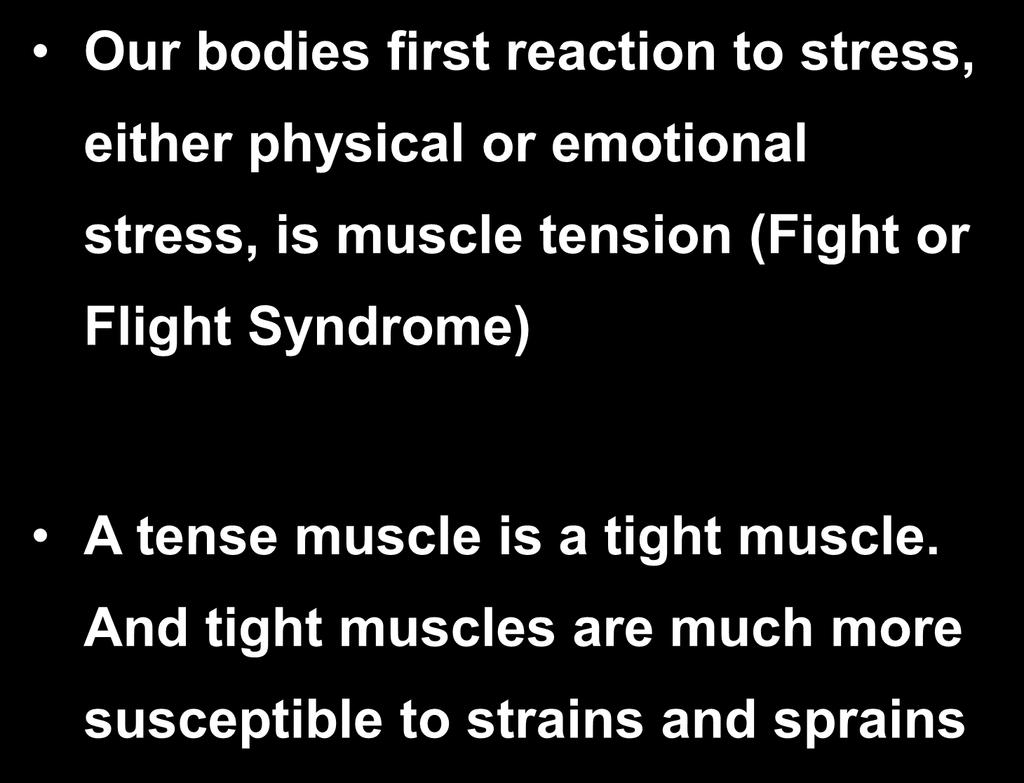 Stress Our bodies first reaction to stress, either physical or emotional stress, is muscle tension (Fight or