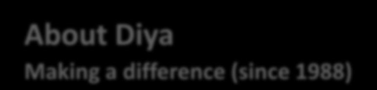 About Diya Making a difference (since 1988) Our Vision An Educated Pakistan Our Mission Promote Employable Education Registered, Non Profit, Tax Exempt Organization in Pakistan Impact Driven -
